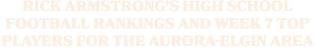 Rick Armstrong’s high school football rankings and Week 7 top players for the Aurora Elgin area
