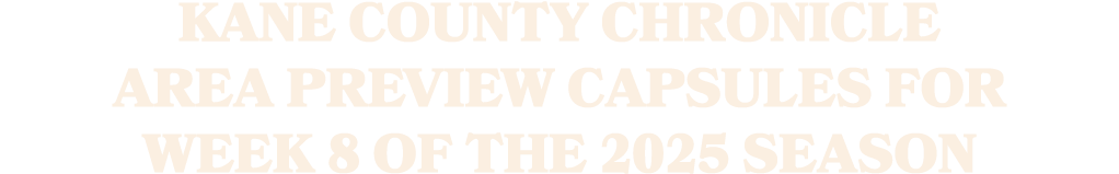 Kane County Chronicle area preview capsules for Week 8 of the 2025 season