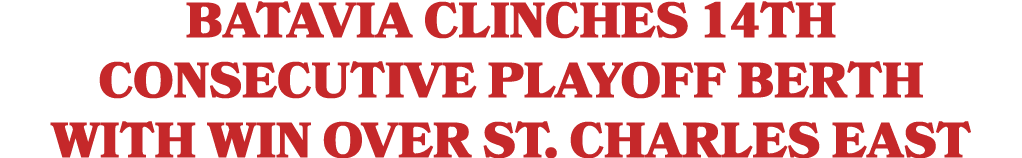 Batavia clinches 14th consecutive playoff berth with win over St. Charles East
