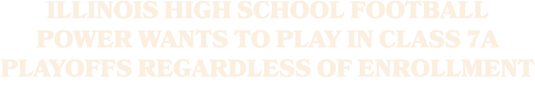 Illinois high school football power wants to play in Class 7A playoffs regardless of enrollment 