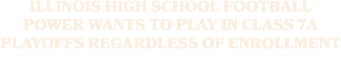 Illinois high school football power wants to play in Class 7A playoffs regardless of enrollment 