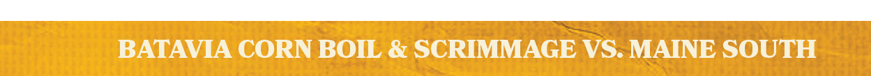 Batavia Corn Boil & Scrimmage vs. Maine Sout