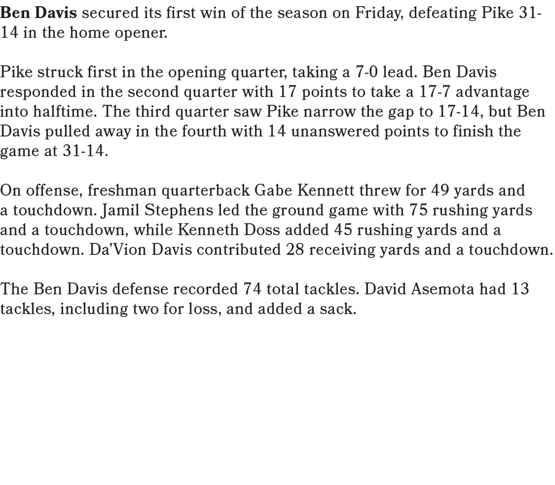 Ben Davis secured its first win of the season on Friday, defeating Pike 31 14 in the home opener. Pike struck first i...