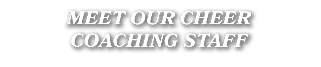 MEET OUR CHEER COACHING STAFF