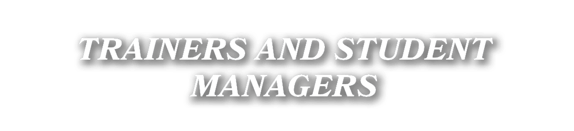 TRAINERS AND STUDENT MANAGERS