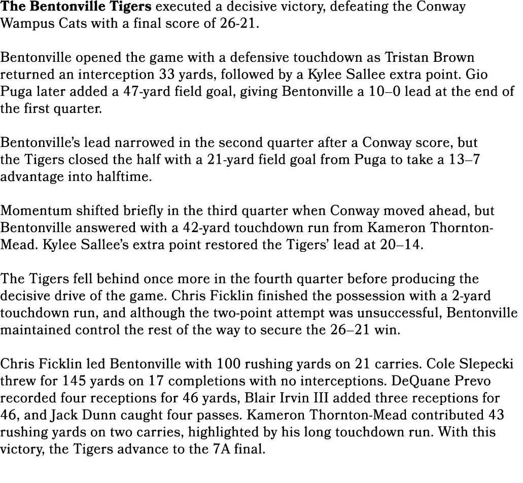 The Bentonville Tigers executed a decisive victory, defeating the Conway Wampus Cats with a final score of 26 21. Ben...