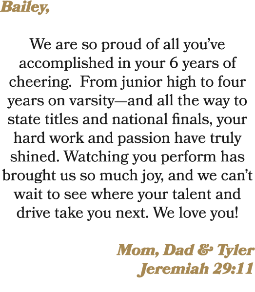 Bailey, We are so proud of all you’ve accomplished in your 6 years of cheering. From junior high to four years on var...