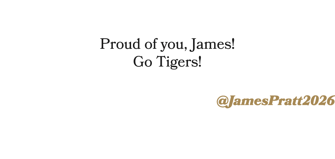 Proud of you, James! Go Tigers! @JamesPratt2026 