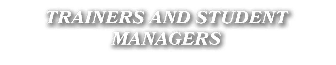 TRAINERS AND STUDENT MANAGERS