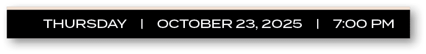 THURSDAY | october 23, 2025 | 7:00 P