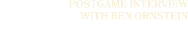 Postgame Interview with Ben Ornstein