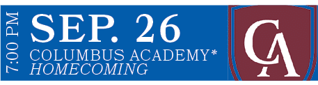 COLUMBUS ACADEMY* HOMECOMING,SEP. 26,7:00 P