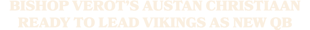 BISHOP VEROT’S AUSTAN CHRISTIAAN READY TO LEAD VIKINGS AS NEW QB