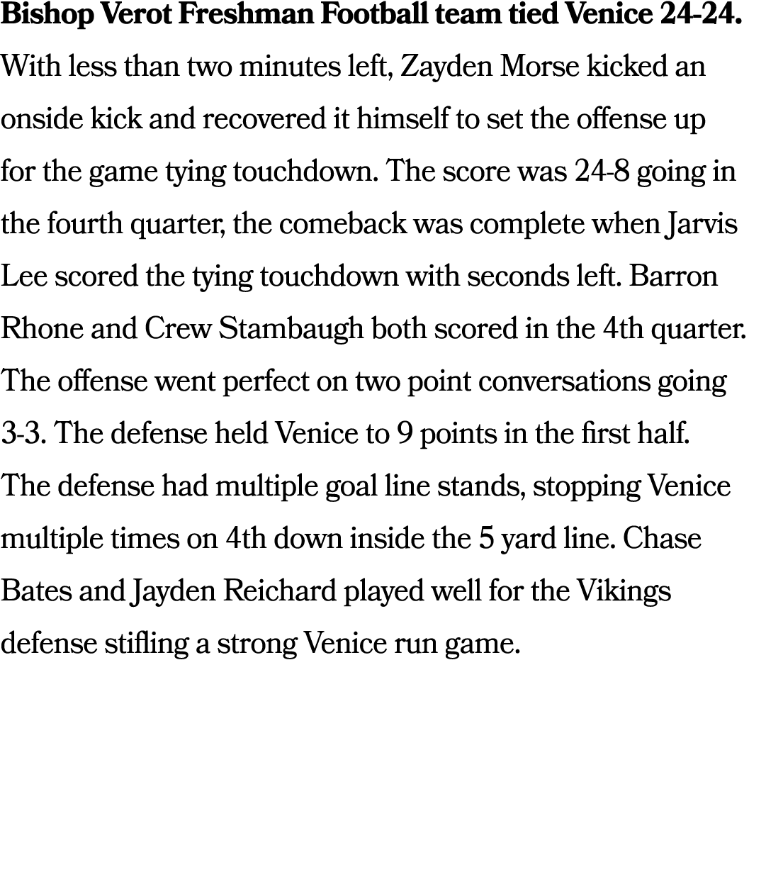 Bishop Verot Freshman Football team tied Venice 24 24. With less than two minutes left, Zayden Morse kicked an onside...