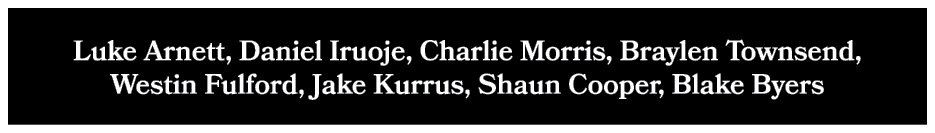 Luke Arnett, Daniel Iruoje, Charlie Morris, Braylen Townsend, Westin Fulford, Jake Kurrus, Shaun Cooper, Blake Byers