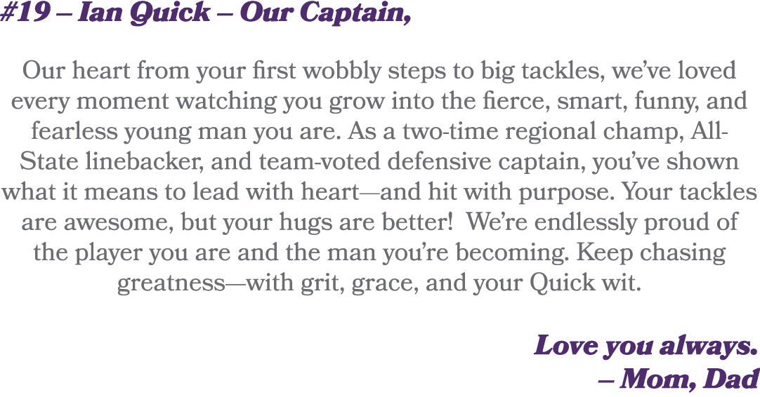 #19 – Ian Quick – Our Captain, Our heart from your first wobbly steps to big tackles, we’ve loved every moment watchi...