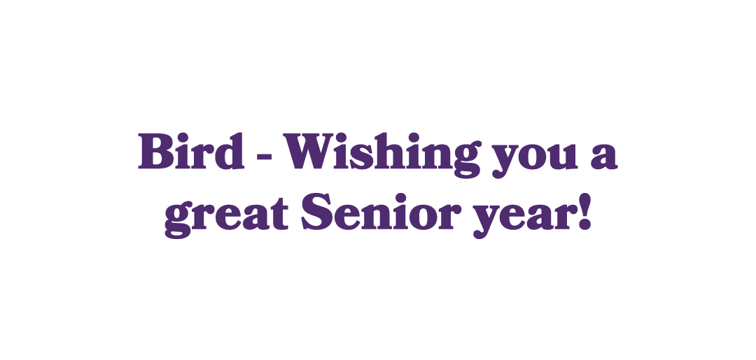 Bird Wishing you a great Senior year!