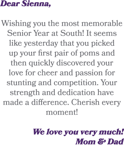 Dear Sienna, Wishing you the most memorable Senior Year at South! It seems like yesterday that you picked up your fir...