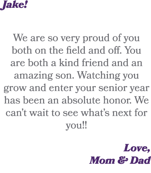 Jake! We are so very proud of you both on the field and off. You are both a kind friend and an amazing son. Watching ...