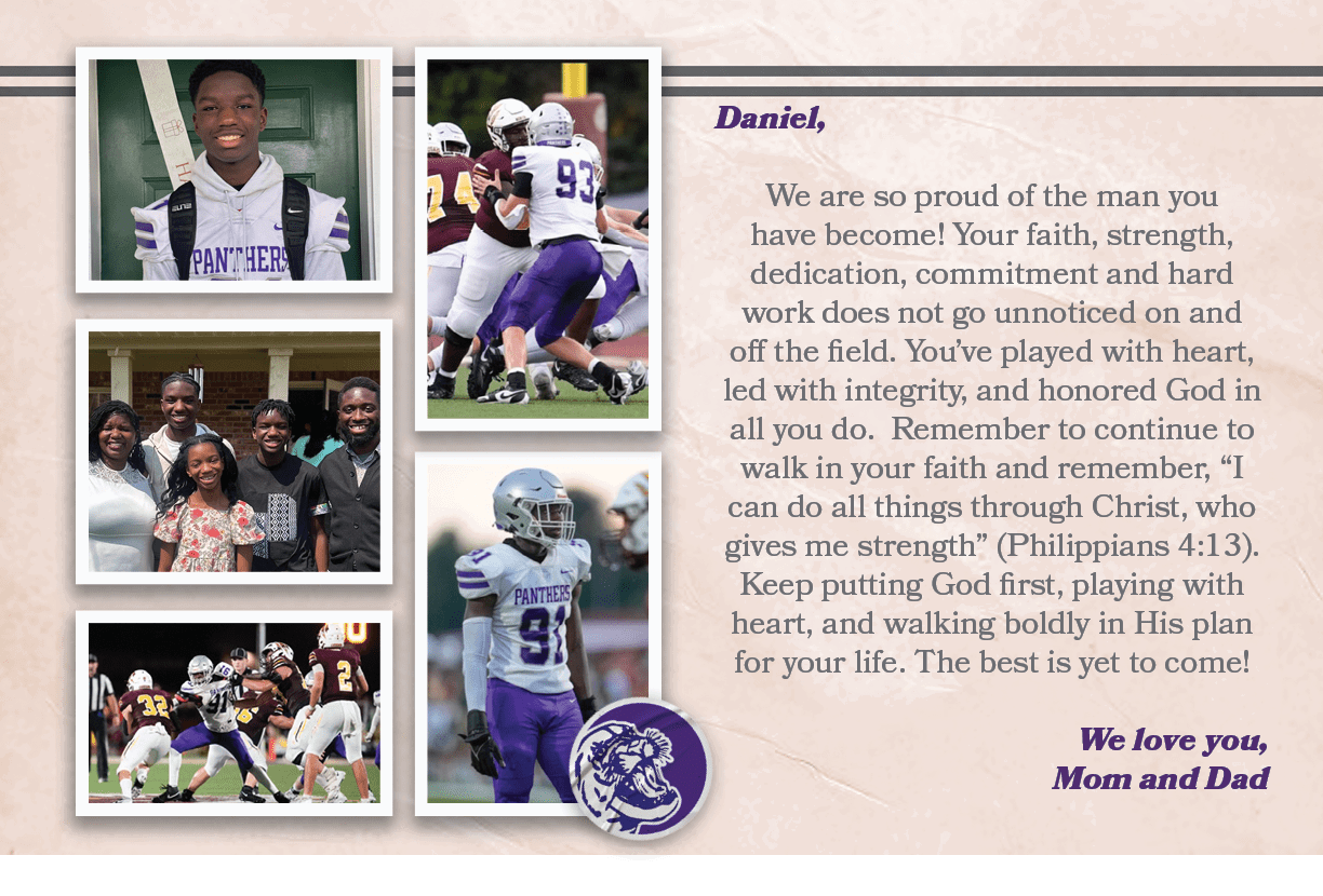Daniel, We are so proud of the man you have become! Your faith, strength, dedication, commitment and hard work does n...