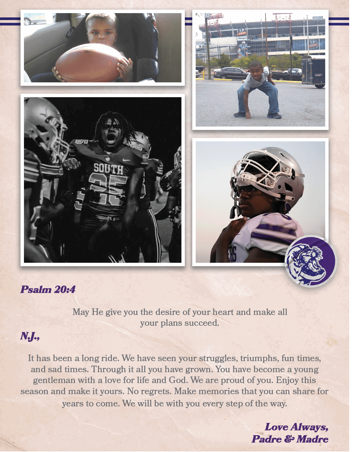 N.J., It has been a long ride. We have seen your struggles, triumphs, fun times, and sad times. Through it all you ha...