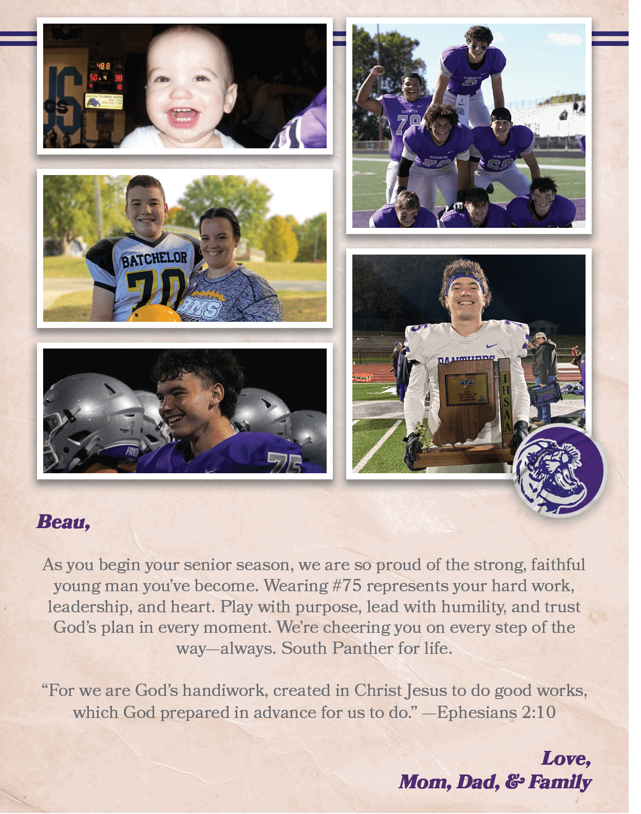 Beau, As you begin your senior season, we are so proud of the strong, faithful young man you’ve become. Wearing #75 r...