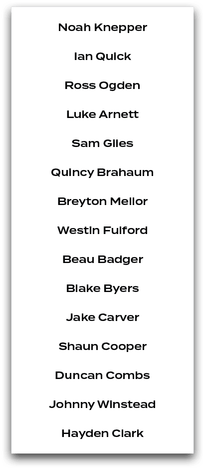 Noah Knepper Ian Quick Ross Ogden Luke Arnett Sam Giles Quincy Brahaum Breyton Mellor Westin Fulford Beau Badger Blak...