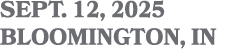 SEPT. 12, 2025 BLOOMINGTON, IN