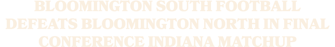 Bloomington South football defeats Bloomington North in final Conference Indiana matchup