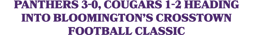 Panthers 3 0, Cougars 1 2 heading into Bloomington’s crosstown football classic