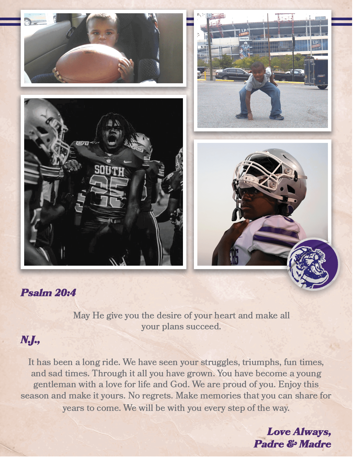 N.J., It has been a long ride. We have seen your struggles, triumphs, fun times, and sad times. Through it all you ha...