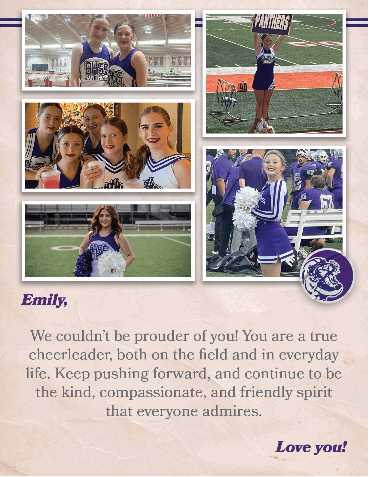 Emily, We couldn’t be prouder of you! You are a true cheerleader, both on the field and in everyday life. Keep pushin...