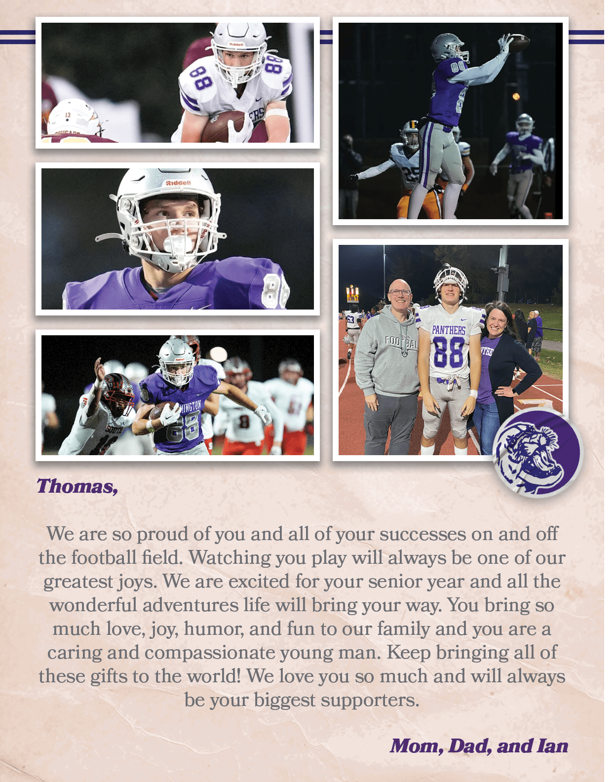 Thomas, We are so proud of you and all of your successes on and off the football field. Watching you play will always...