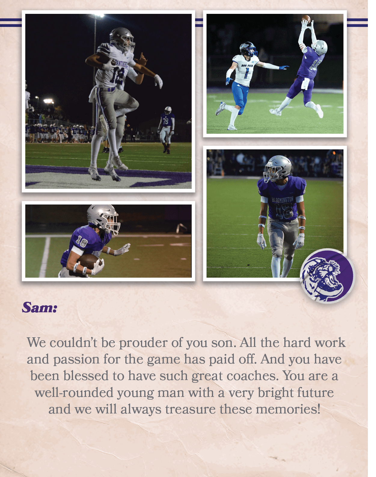 Sam: We couldn’t be prouder of you son. All the hard work and passion for the game has paid off. And you have been bl...