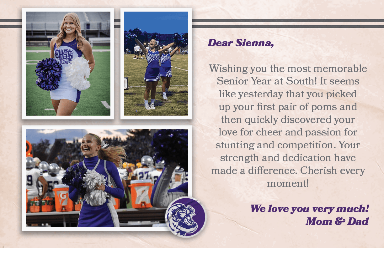 Dear Sienna, Wishing you the most memorable Senior Year at South! It seems like yesterday that you picked up your fir...