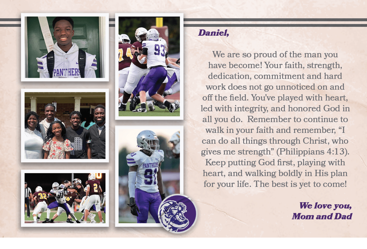 Daniel, We are so proud of the man you have become! Your faith, strength, dedication, commitment and hard work does n...