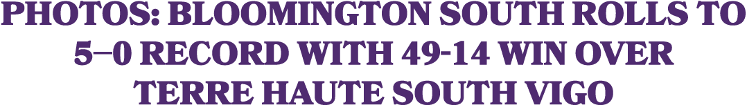 Photos: Bloomington South rolls to 5–0 record with 49 14 win over Terre Haute South Vigo