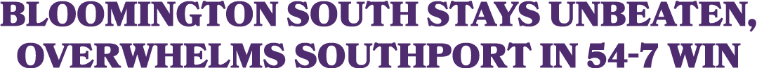 Bloomington South stays unbeaten, overwhelms Southport in 54 7 win