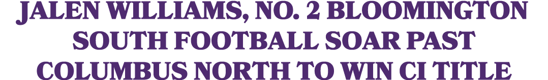 Jalen Williams, No. 2 Bloomington South football soar past Columbus North to win CI title