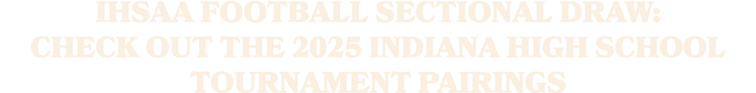 IHSAA football sectional draw: Check out the 2025 Indiana high school tournament pairings