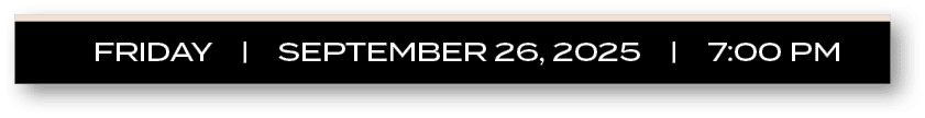 FRIDAY | SEPTEMBER 26, 2025 | 7:00 P