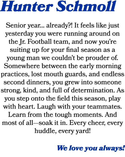 Hunter Schmoll Senior year... already?! It feels like just yesterday you were running around on the Jr. Football team...