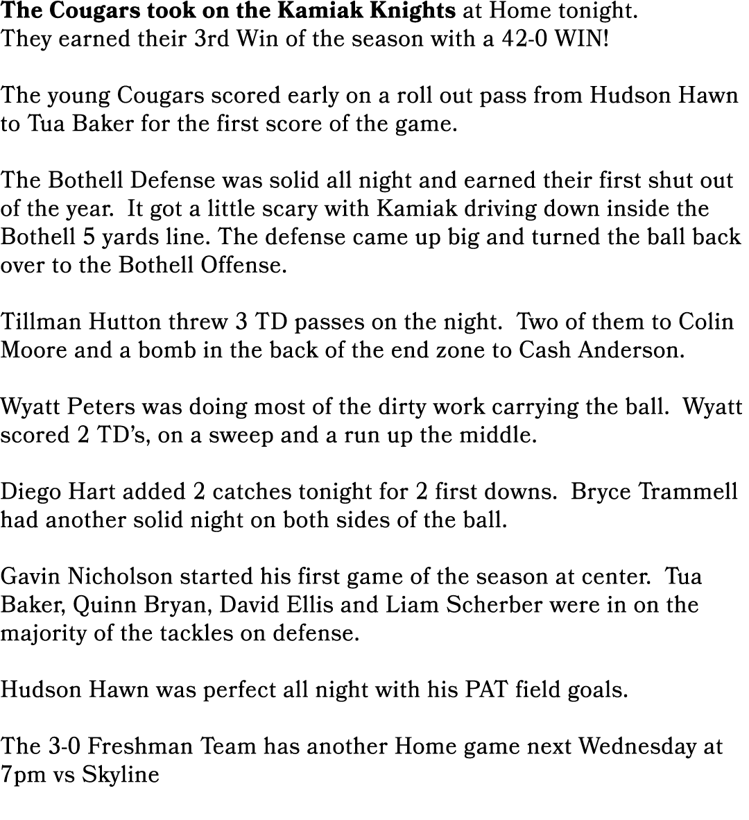The Cougars took on the Kamiak Knights at Home tonight. They earned their 3rd Win of the season with a 42 0 WIN! The ...
