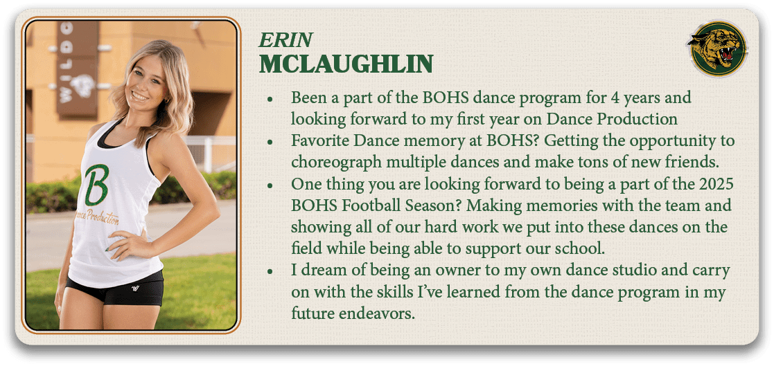 Erin ,Mclaughlin,• Been a part of the BOHS dance program for 4 years and looking forward to my first year on Dance Pr...