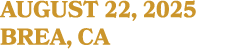 AUGUST 22, 2025 BREA, CA