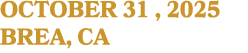 OCTOBER 31 , 2025 BREA, CA