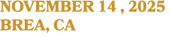NOVEMBER 14 , 2025 BREA, CA
