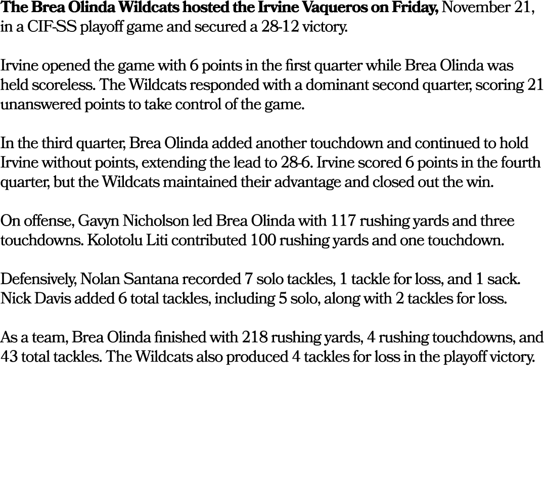 The Brea Olinda Wildcats hosted the Irvine Vaqueros on Friday, November 21, in a CIF SS playoff game and secured a 28...