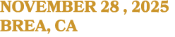 NOVEMBER 28 , 2025 BREA, CA