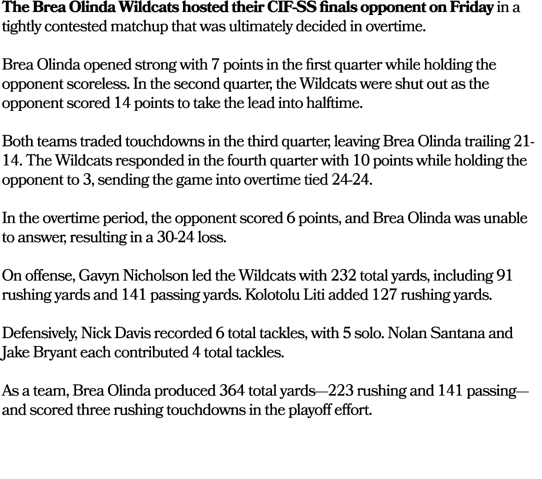 The Brea Olinda Wildcats hosted their CIF SS finals opponent on Friday in a tightly contested matchup that was ultima...